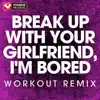 Power Music Workout - break up with your girlfriend, i'm bored (Workout Remix) - Single
